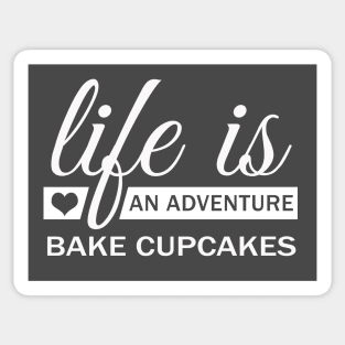 Life Is An Adventure Bake Cupcakes Funny Sticker